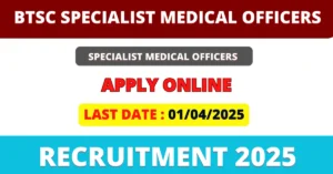 BTSC Specialist Medical Officers Recruitment 2025